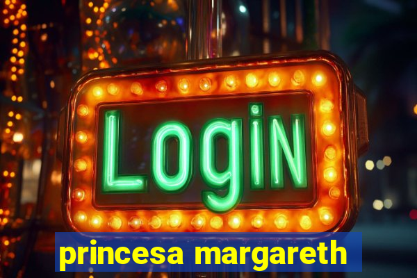 princesa margareth