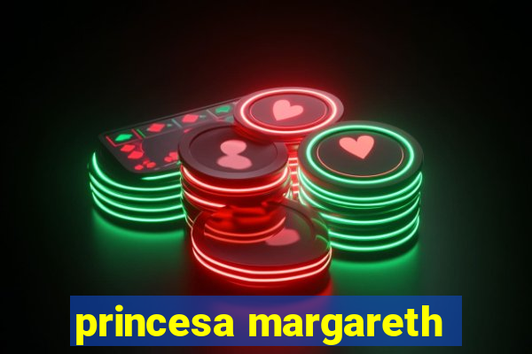 princesa margareth