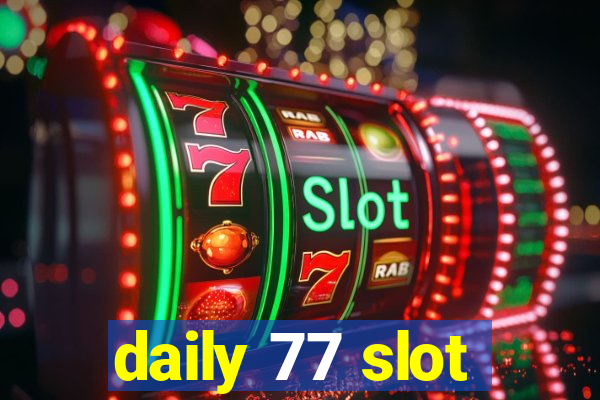 daily 77 slot