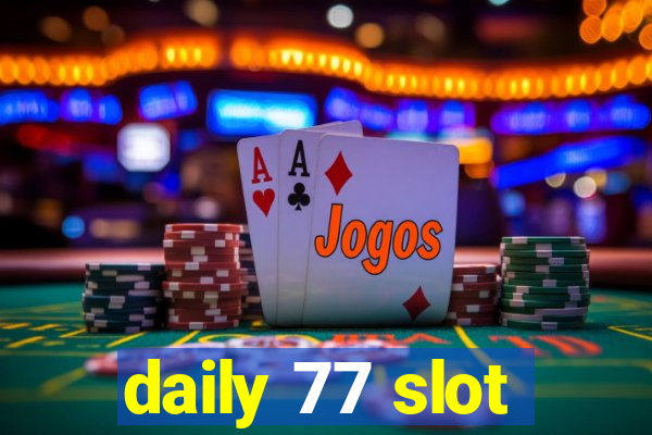 daily 77 slot