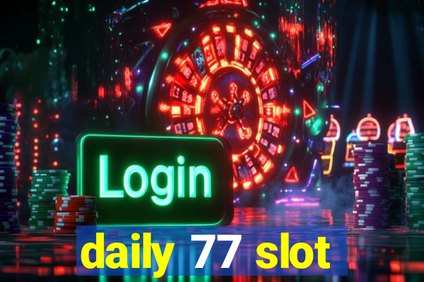 daily 77 slot