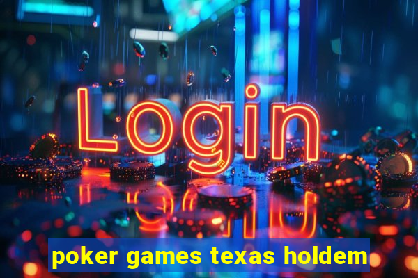 poker games texas holdem