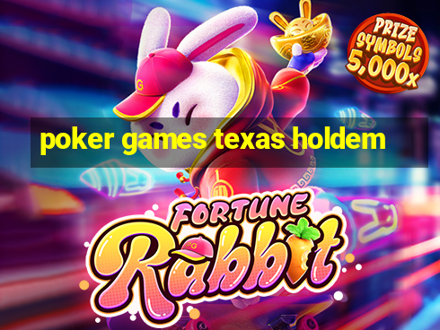 poker games texas holdem