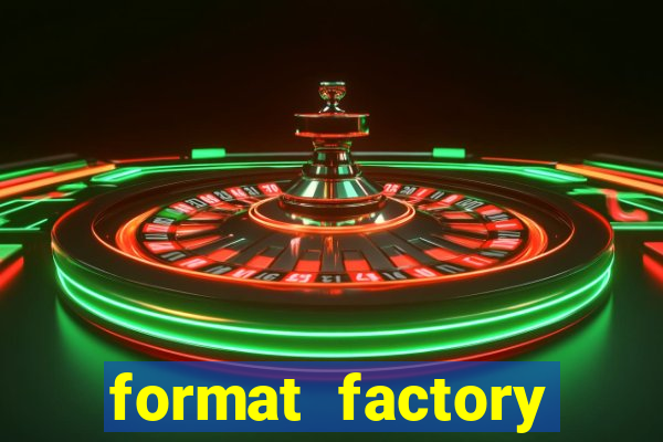 format factory windows 7