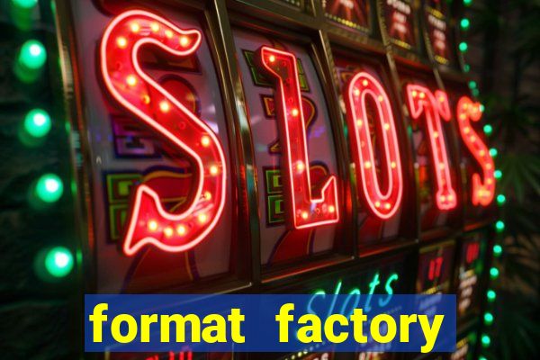 format factory windows 7