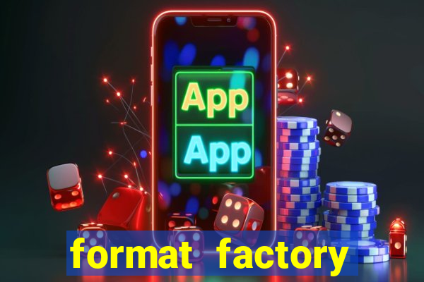 format factory windows 7