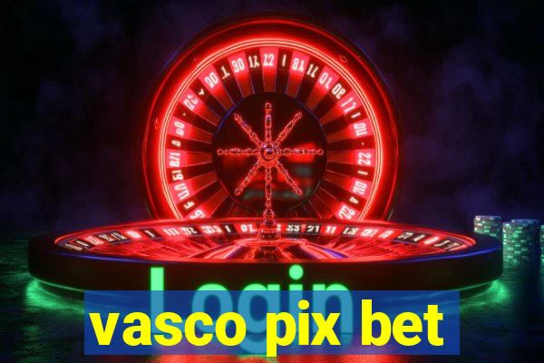 vasco pix bet