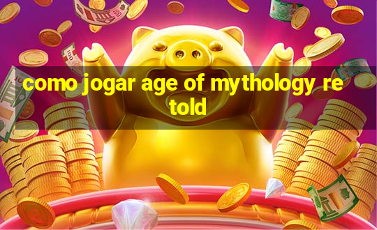 como jogar age of mythology retold