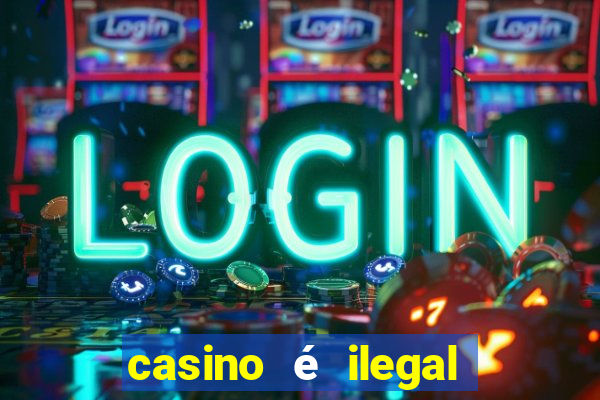 casino é ilegal no brasil