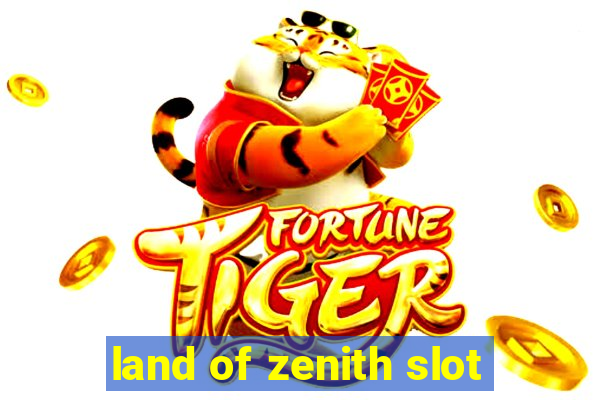 land of zenith slot