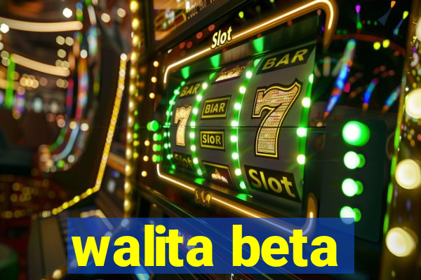 walita beta