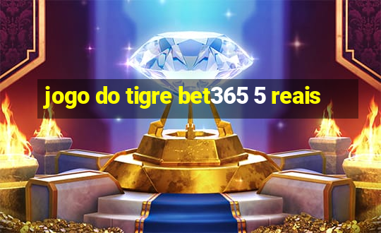 jogo do tigre bet365 5 reais