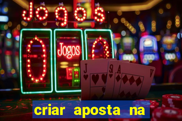 criar aposta na bet nacional