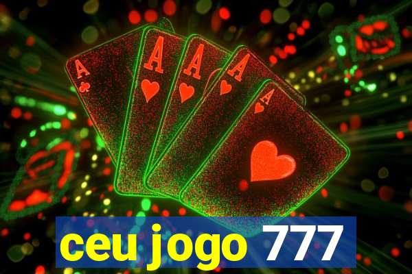 ceu jogo 777