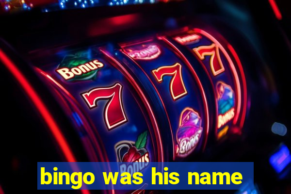 bingo was his name