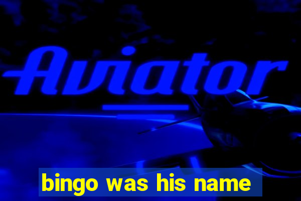 bingo was his name