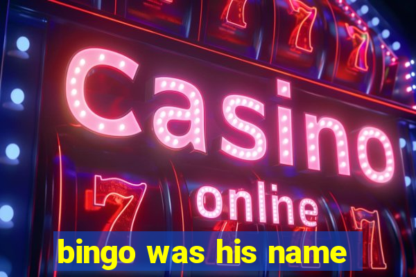 bingo was his name