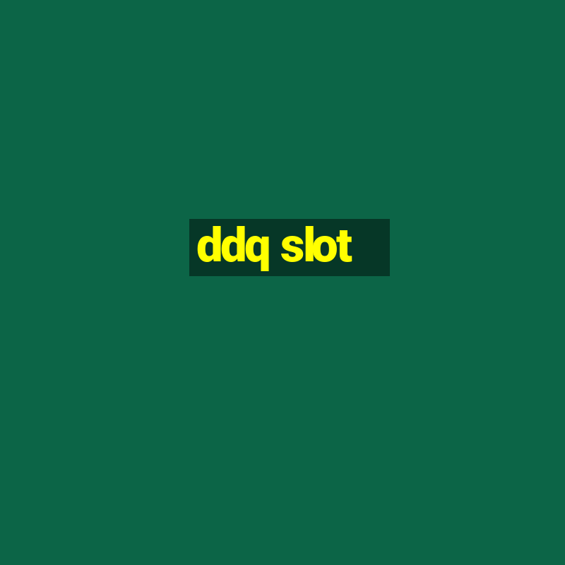 ddq slot