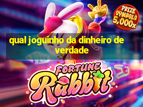 qual joguinho da dinheiro de verdade