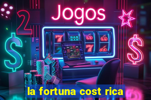 la fortuna cost rica