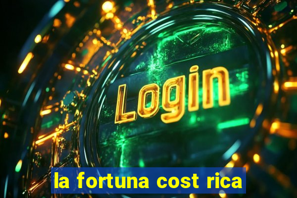 la fortuna cost rica