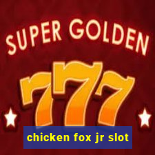 chicken fox jr slot