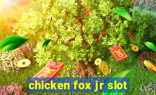 chicken fox jr slot