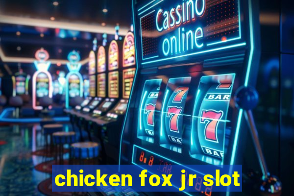 chicken fox jr slot