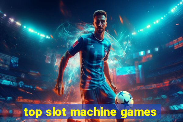 top slot machine games