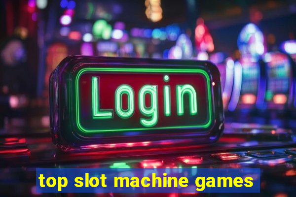 top slot machine games