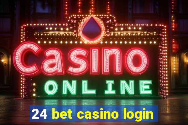 24 bet casino login