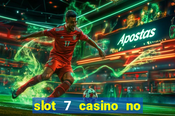 slot 7 casino no deposit bonus