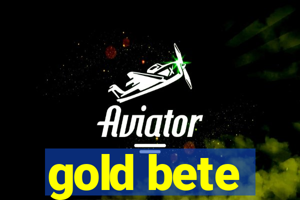 gold bete