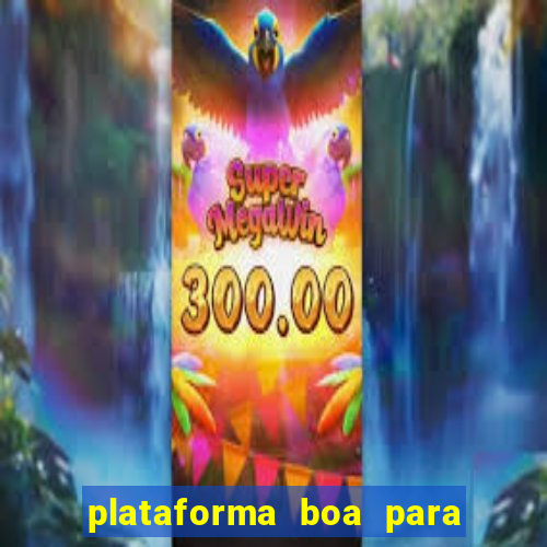 plataforma boa para jogar tigre