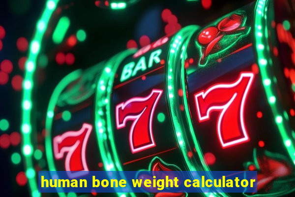 human bone weight calculator