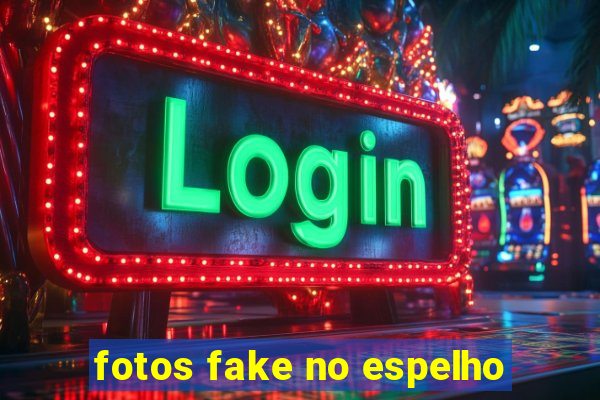 fotos fake no espelho