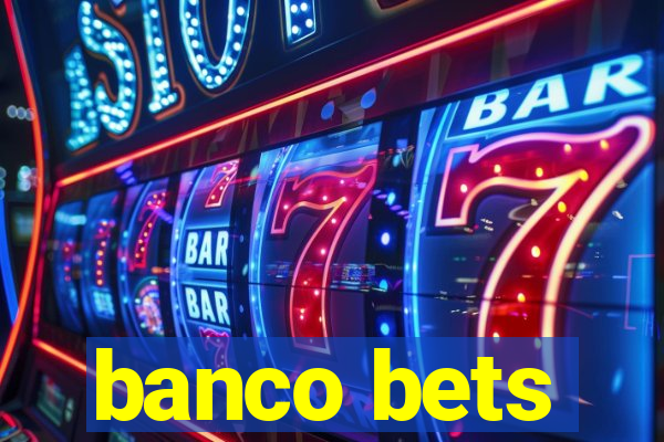 banco bets