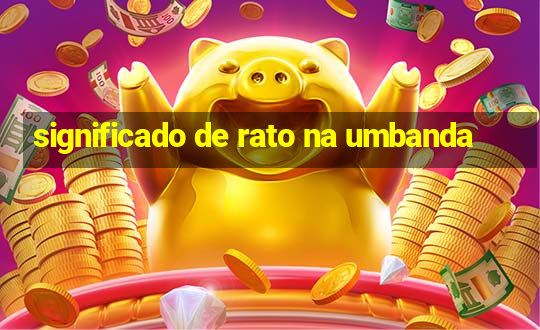 significado de rato na umbanda