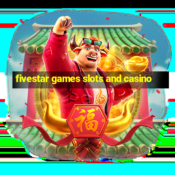 fivestar games slots and casino