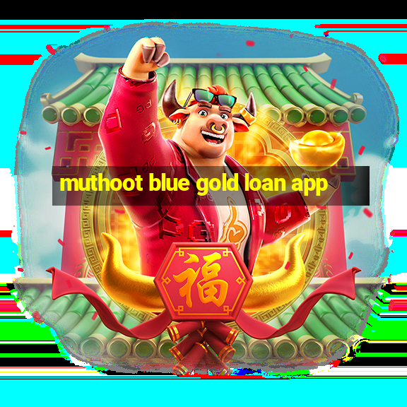 muthoot blue gold loan app