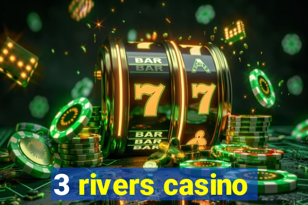 3 rivers casino