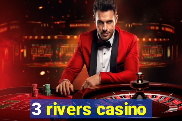 3 rivers casino