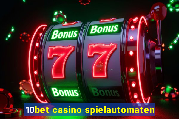 10bet casino spielautomaten