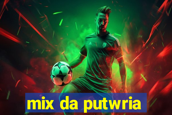 mix da putwria