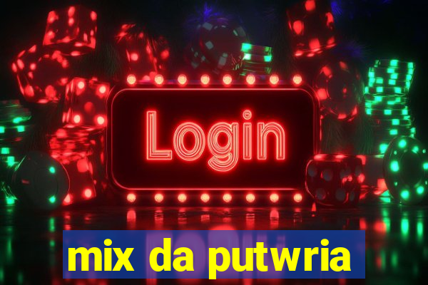 mix da putwria