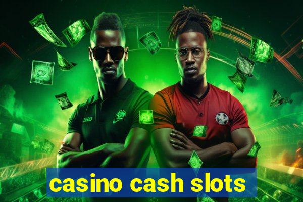 casino cash slots