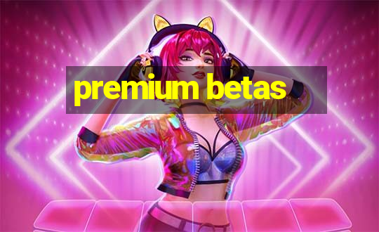 premium betas