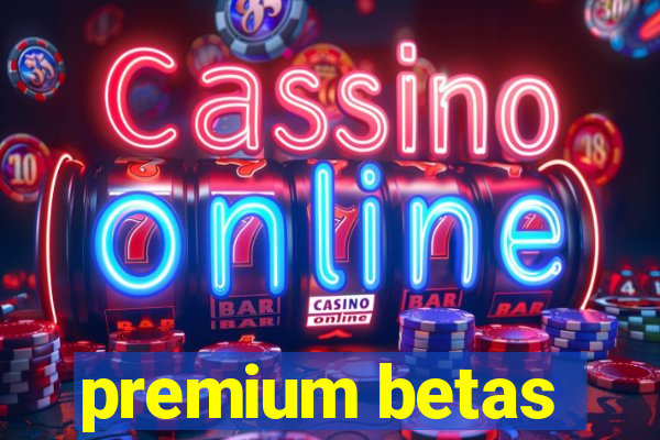 premium betas