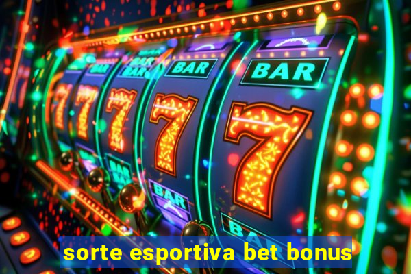 sorte esportiva bet bonus