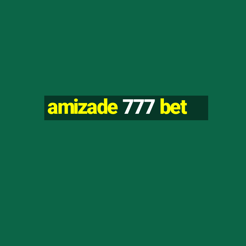 amizade 777 bet